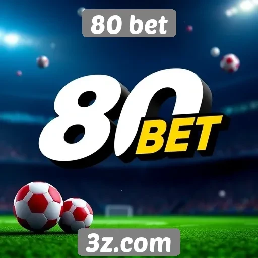 Como funciona o sistema de apostas na 80 bet